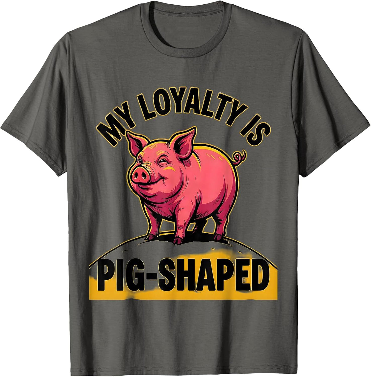 My Loyalty Is Pig-Shaped Funny Pig Farm Animal Lover Cartoon T-Shirt - Asphalt Grey