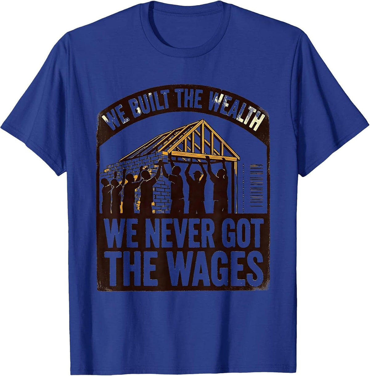 We Built the Wealth; We Never Got the Wages Historical T-Shirt - Royal Blue