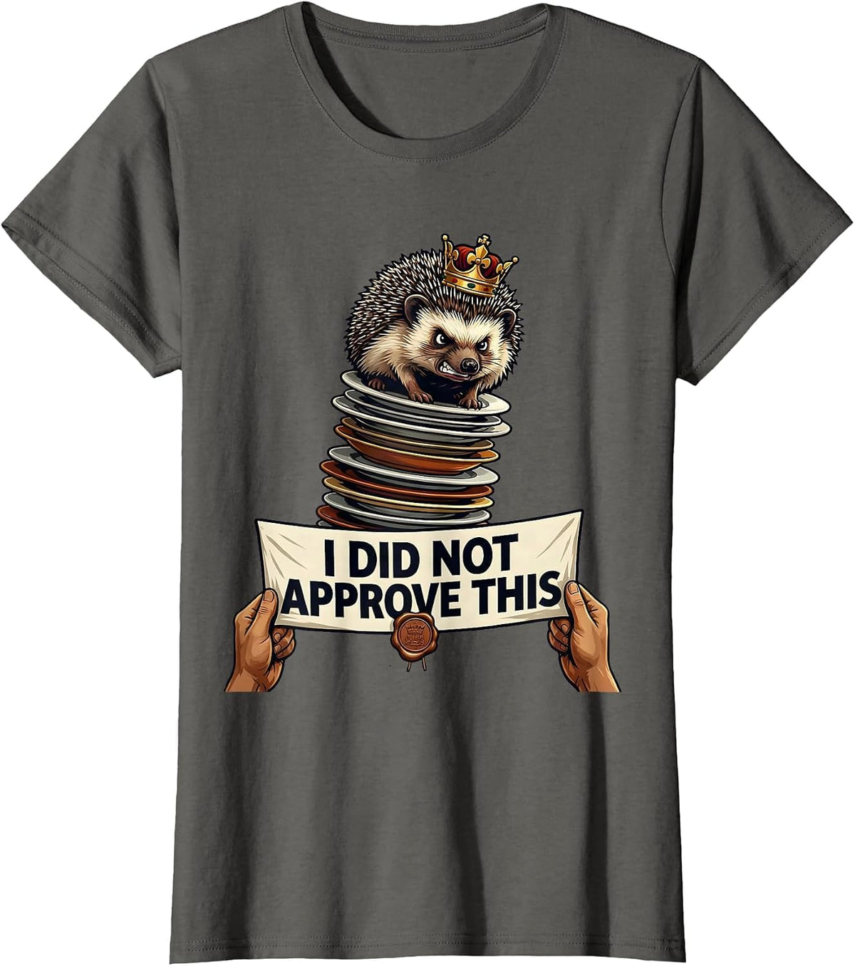 Women's I Did Not Approve This Funny Crowned Hedgehog Cat Meme Humor T-Shirt - Asphalt Grey