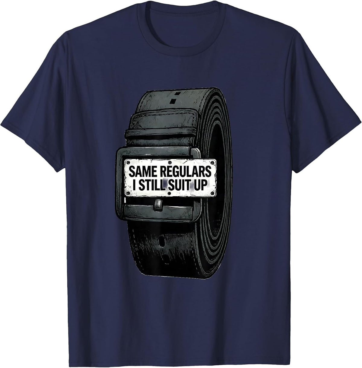 Same Regulars, I Still Suit Up Funny Police Officer Gift T-Shirt - Navy Blue