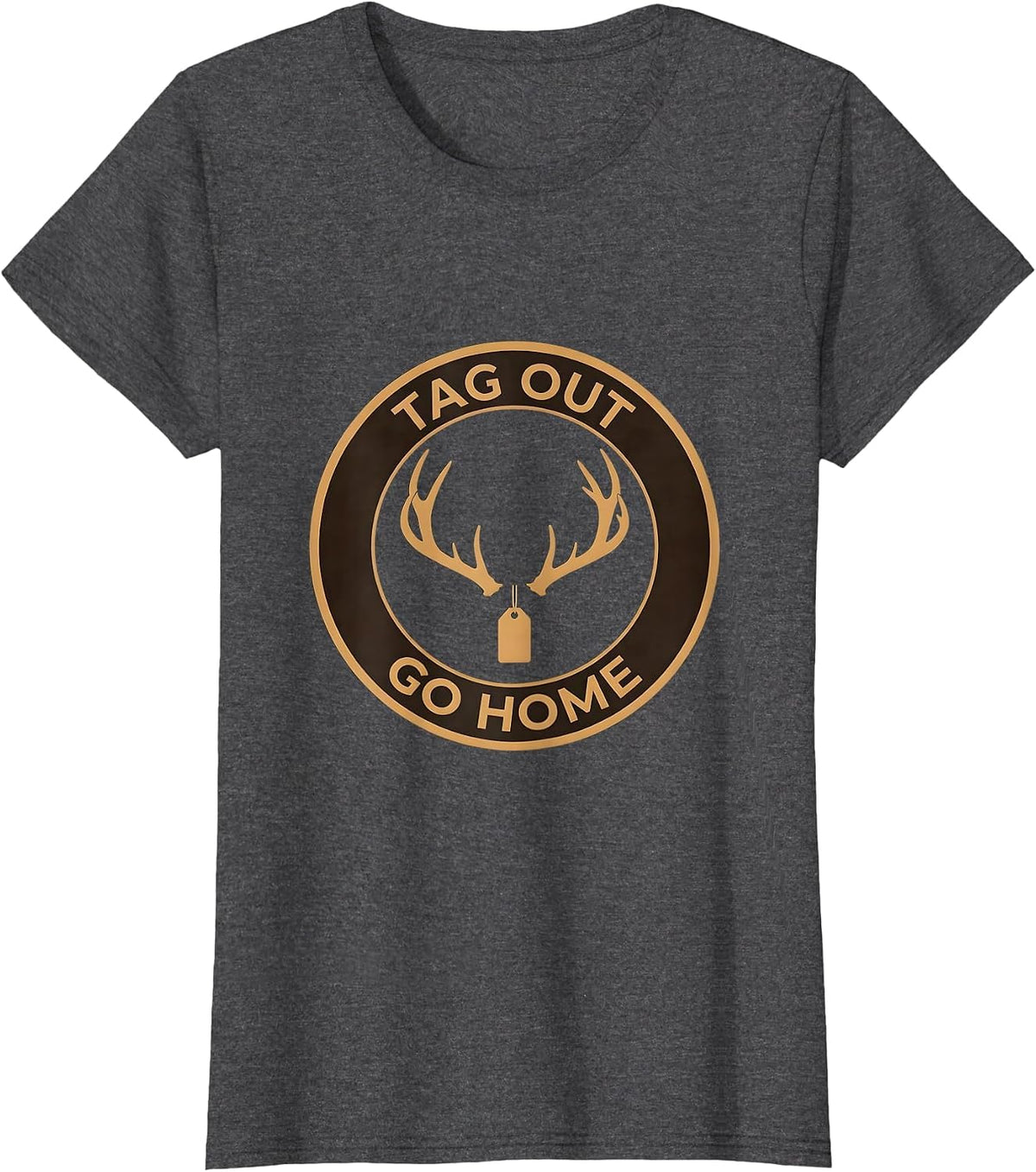 Women's Tag Out Go Home Hunting Graphic Design T-Shirt - Dark Heather Grey