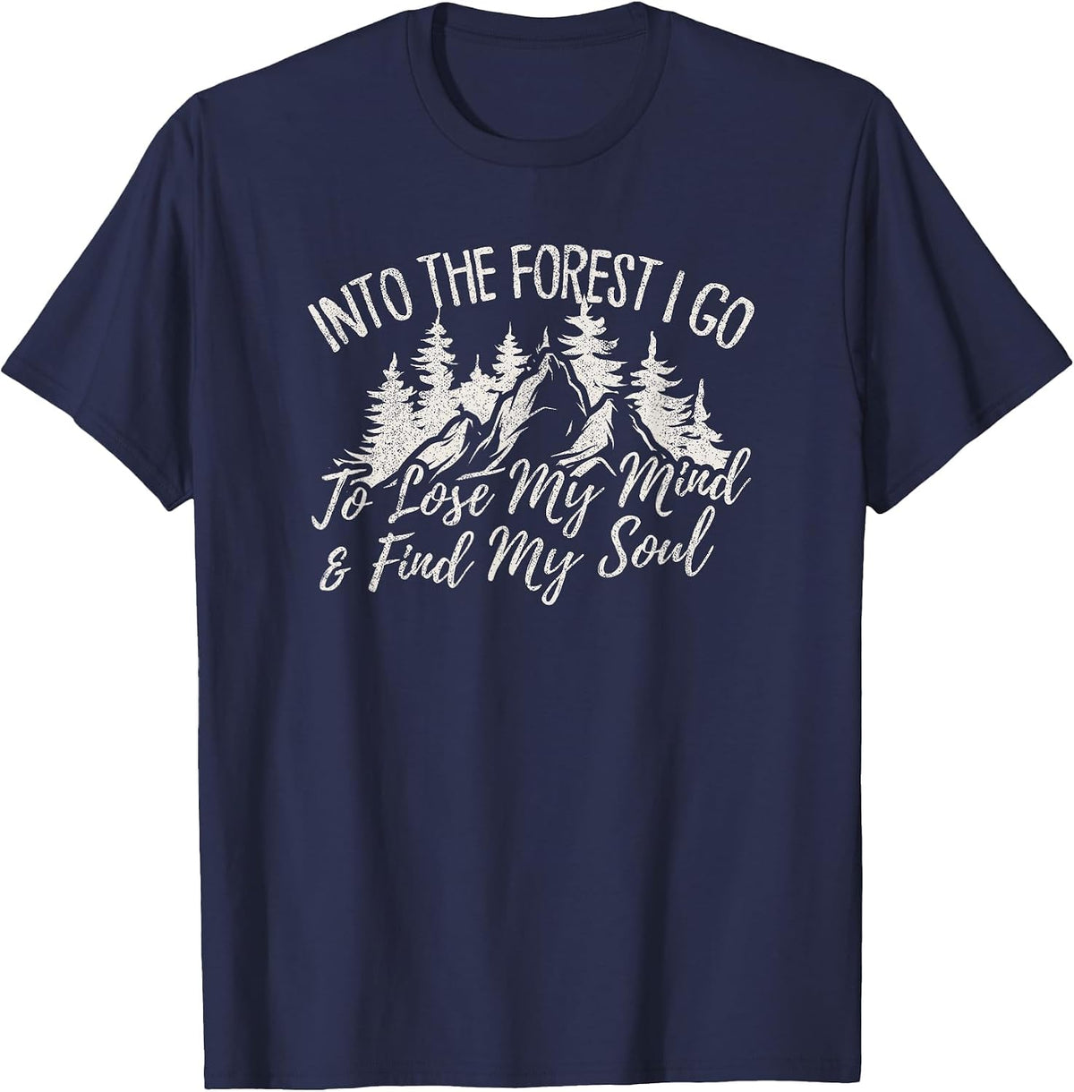 Into The Forest I Go to Lose My Mind and Find My Soul T-Shirt - Navy Blue