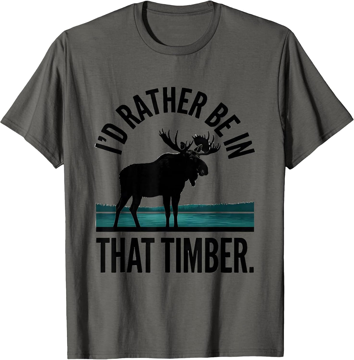 Men's I'd Rather Be In That Timber Elk Moose Deer Hunting Outdoor T-Shirt - Asphalt Grey
