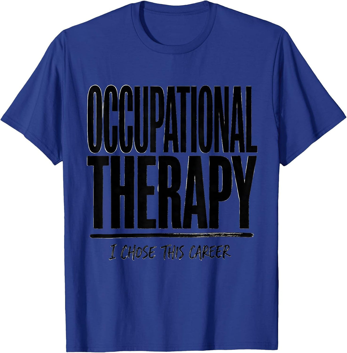 Men's Occupational Therapy I Chose This Career Occupational T-Shirt - Royal Blue