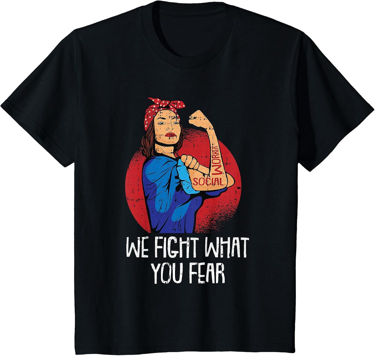 We Fight What You Fear Social Worker Licensed MSW LCSW T-Shirt - Black
