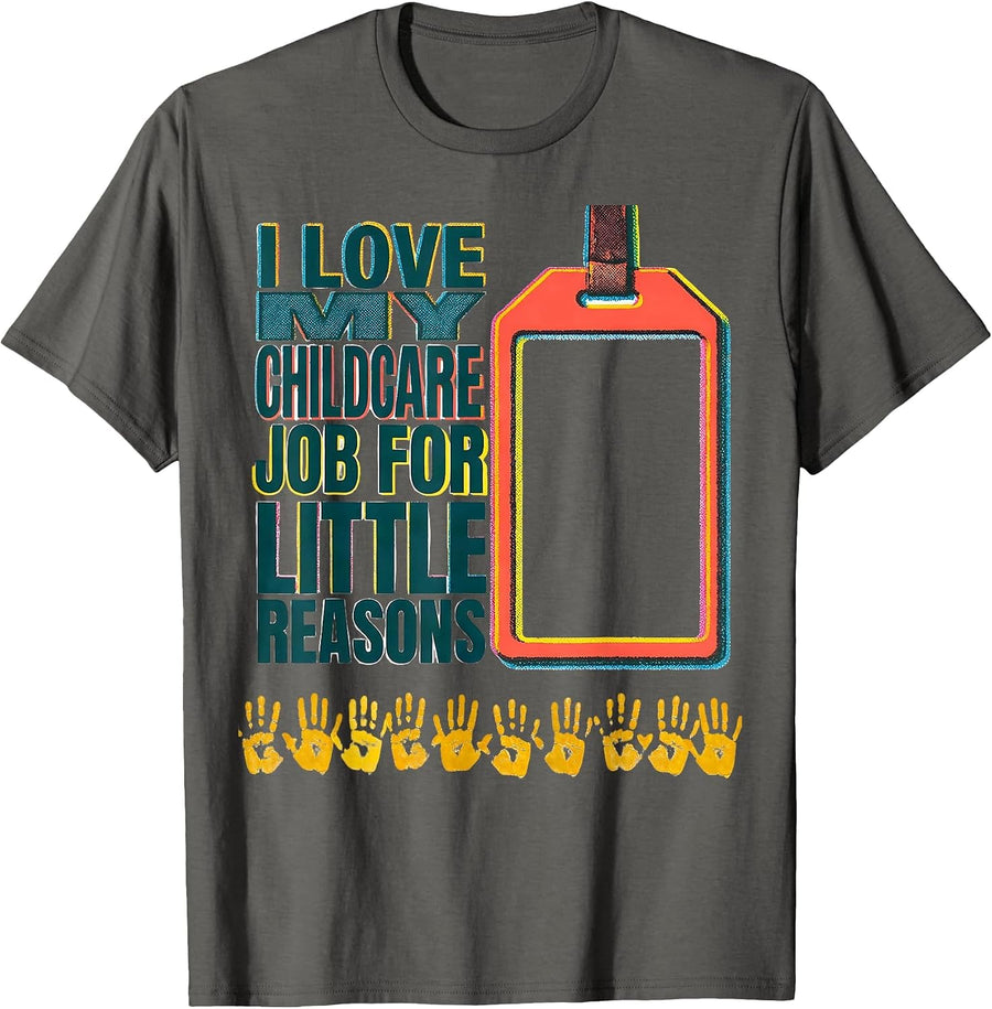 I Love My Childcare Job For Little Reasons Daycare Teacher T-Shirt - Asphalt Grey