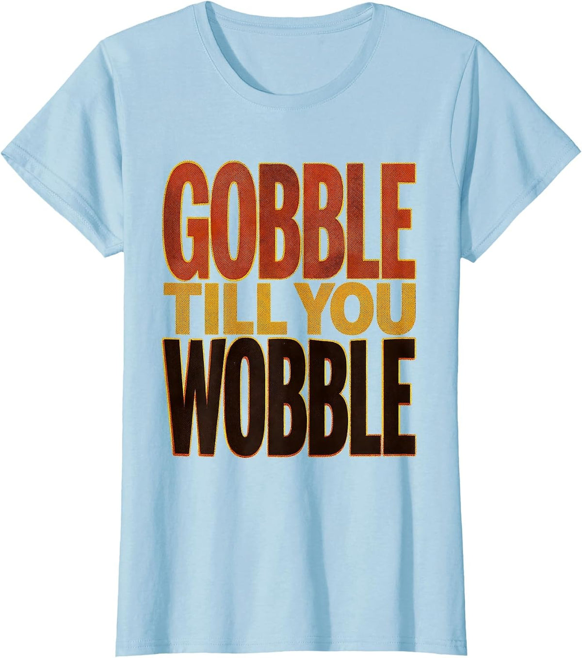 Gobble Till You Wobble Thanksgiving Design T-Shirt - Baby Blue