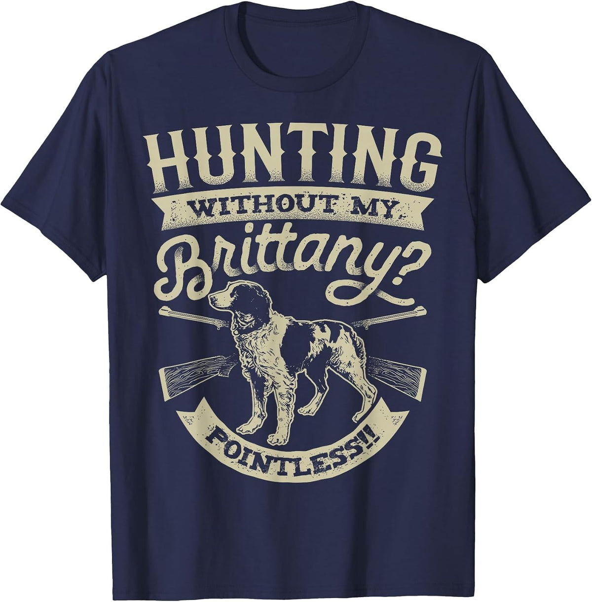 Hunting Without My Brittany Pointless T Shirt Vintage Dog T-Shirt - Navy Blue