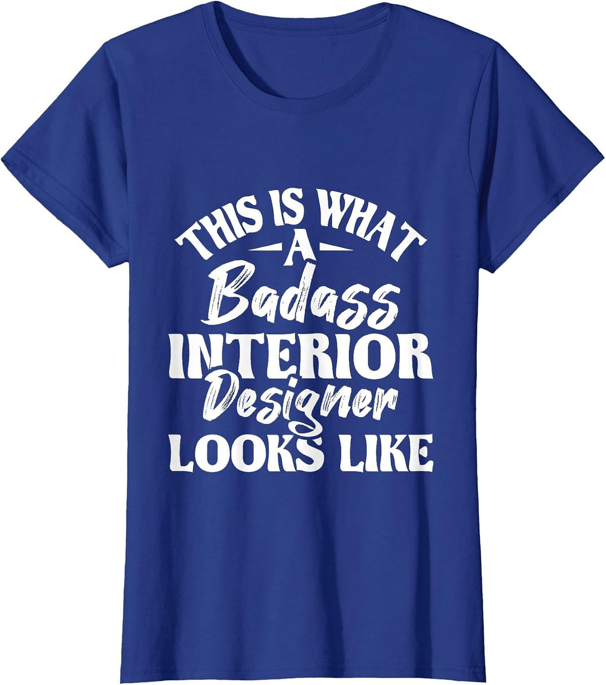 Great Interior Designer Looks Like - Home Office Decorator T-Shirt - Royal Blue