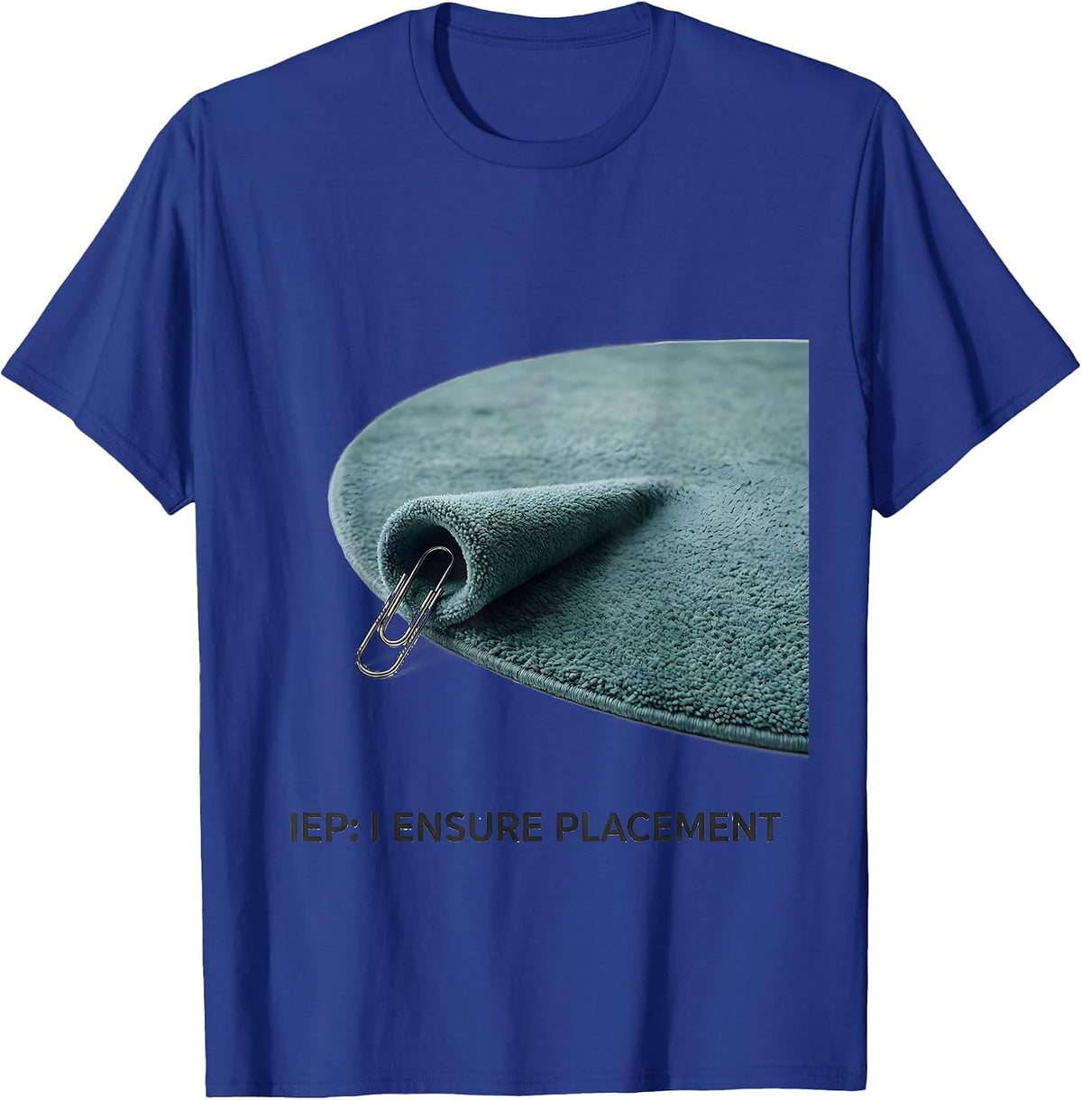 Men's IEP: I Ensure Placement Special Education Teacher Autism T-Shirt - Royal Blue