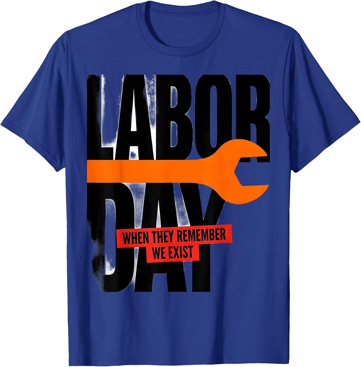 Labor Day When They Remember We Exist Funny Handyman T-Shirt - Royal Blue