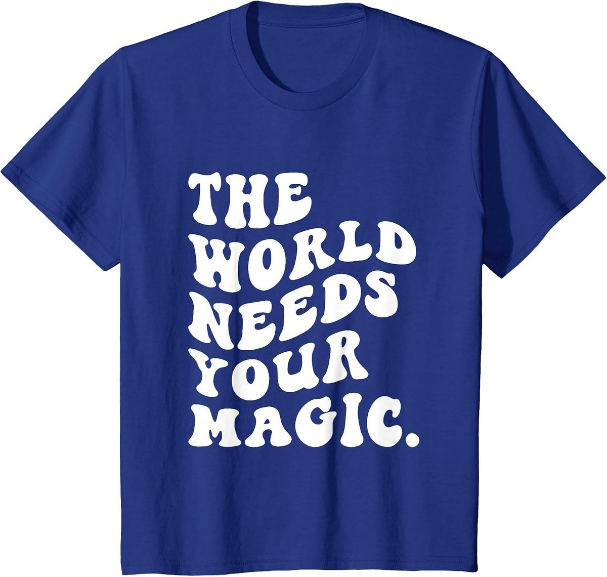 The World Needs Your Magical Motivational Retro T-Shirt - Royal Blue