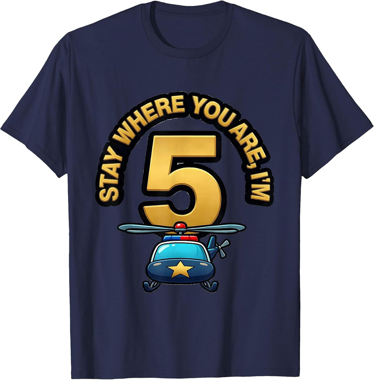Stay Where You Are, I'm 5 Cartoon Police Helicopter Future T-Shirt - Navy Blue