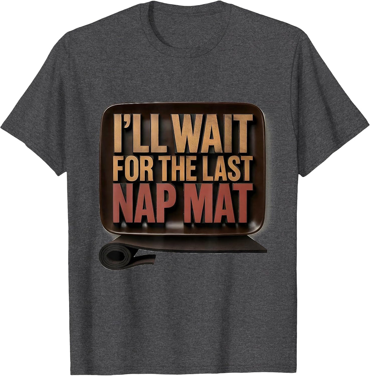 I'll Wait For The Last Nap Mat Funny Sarcastic Teacher T-Shirt - Dark Heather Grey