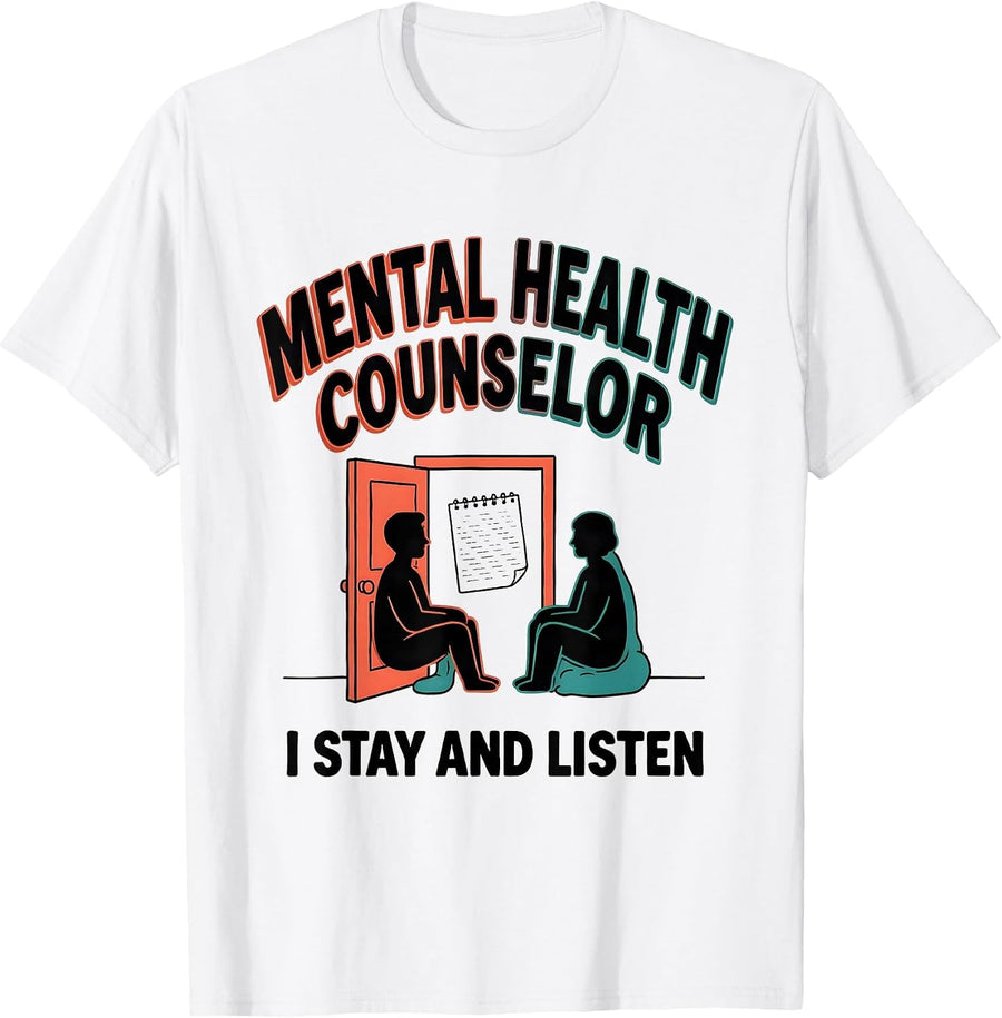 Men's Mental Health Counselor. I Stay And Listen Funny T-Shirt - White