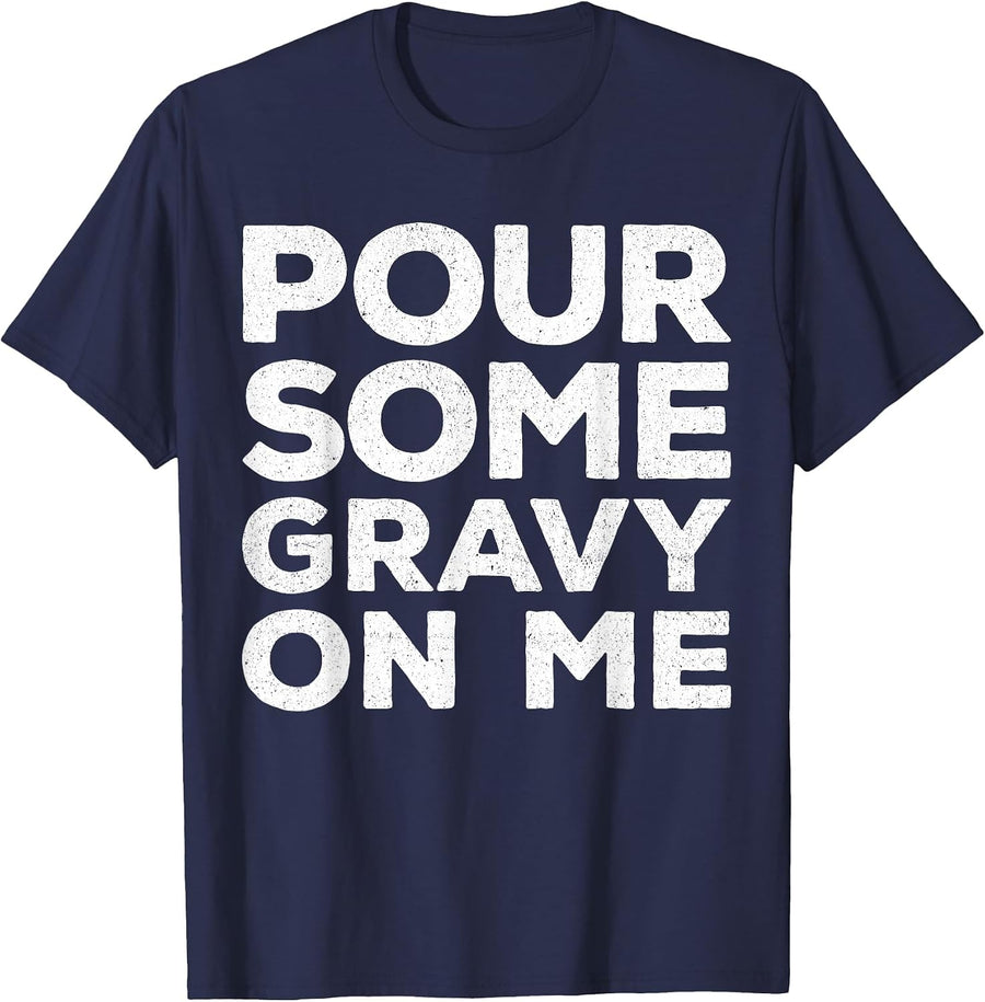 Pour Some Gravy On Me Shirt Family Happy Thanksgiving Day T-Shirt - Navy Blue