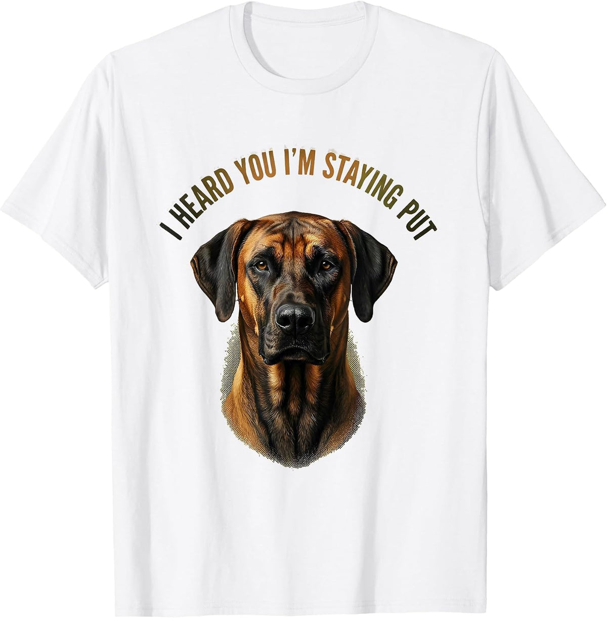 Men's I Heard You I'm Staying Put Rhodesian Ridgeback Dog Lover T-Shirt - White
