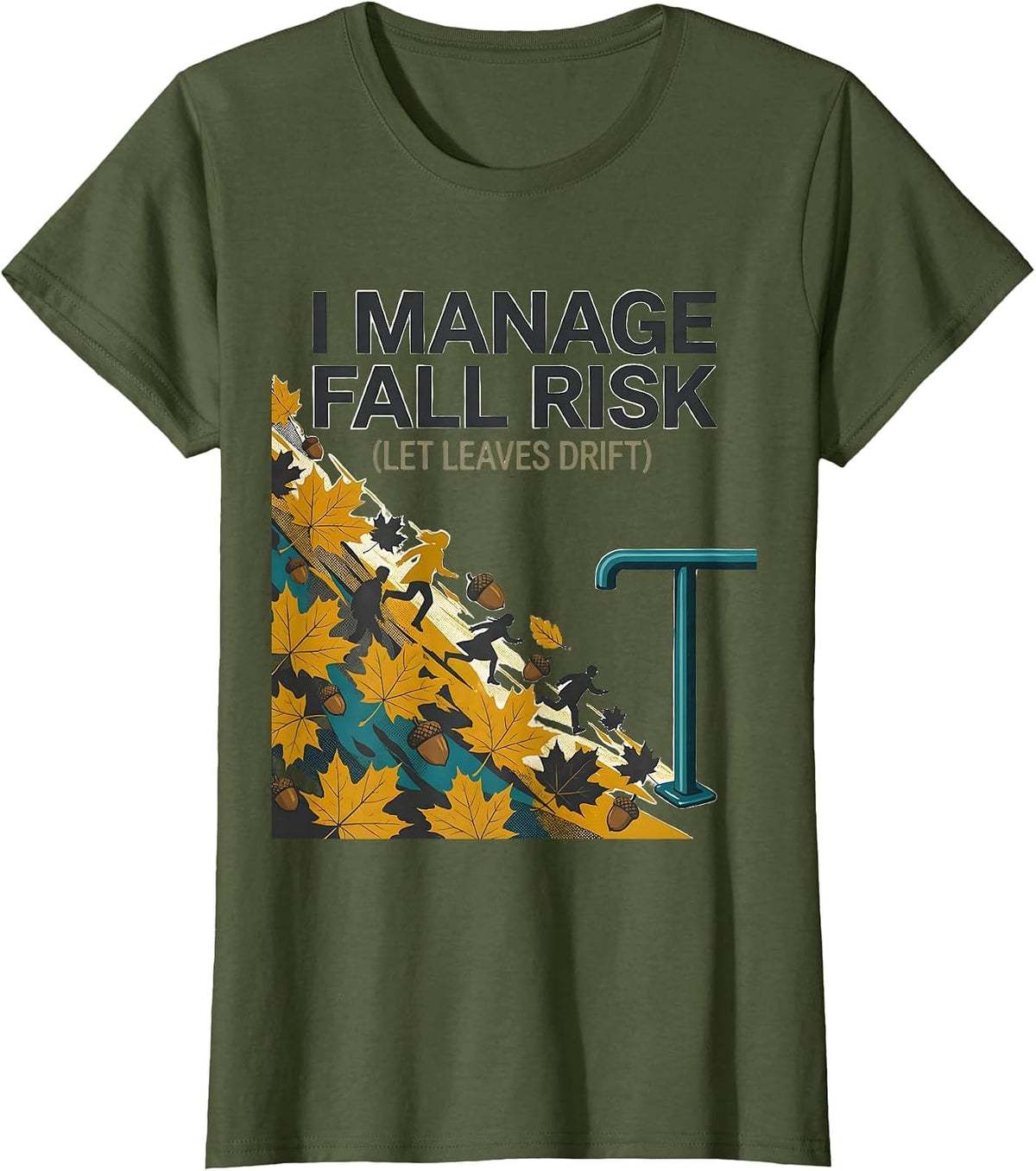 Women's I Manage Fall Risk Let Leaves Drift Funny Nurse Physical T-Shirt - Olive Green