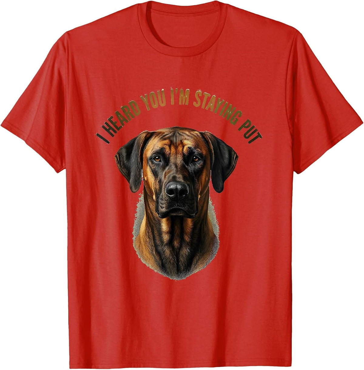 Men's I Heard You I'm Staying Put Rhodesian Ridgeback Dog Lover T-Shirt - Red