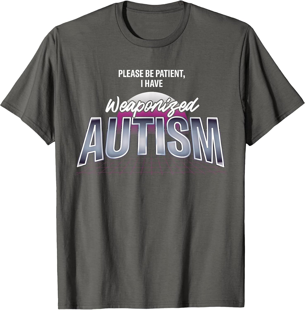 Please Be Patient I Have Weaponized Autism Autistic T-Shirt - Asphalt Grey