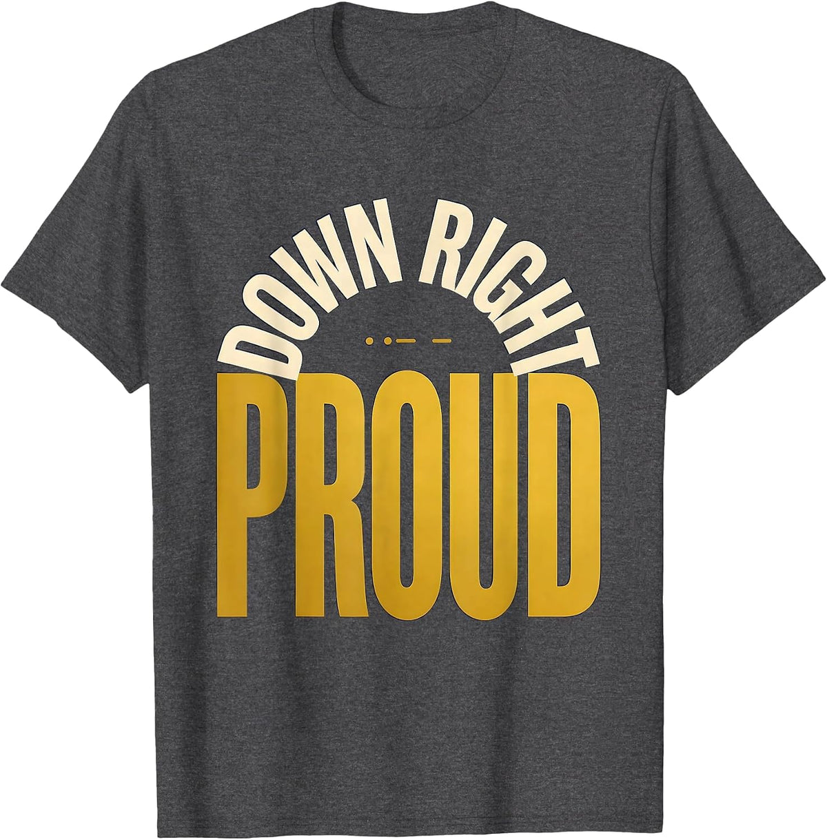 Men's Down Right Proud Uplifting Down Syndrome Awareness T-Shirt - Dark Heather Grey