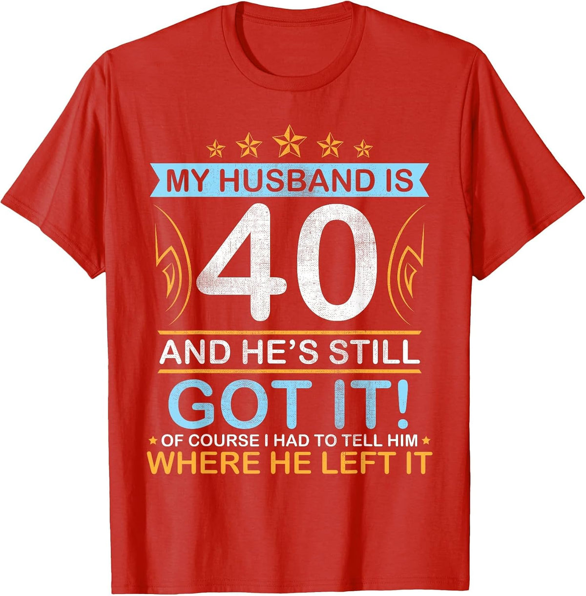Happy Birthday My Husband is 40 Years and He's Still Got It T-Shirt - Red