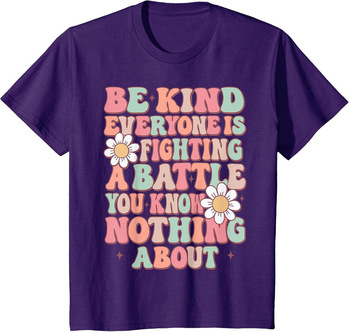 Be Kind Everyone is Fighting A Battle You Know Nothing About T-Shirt - Purple