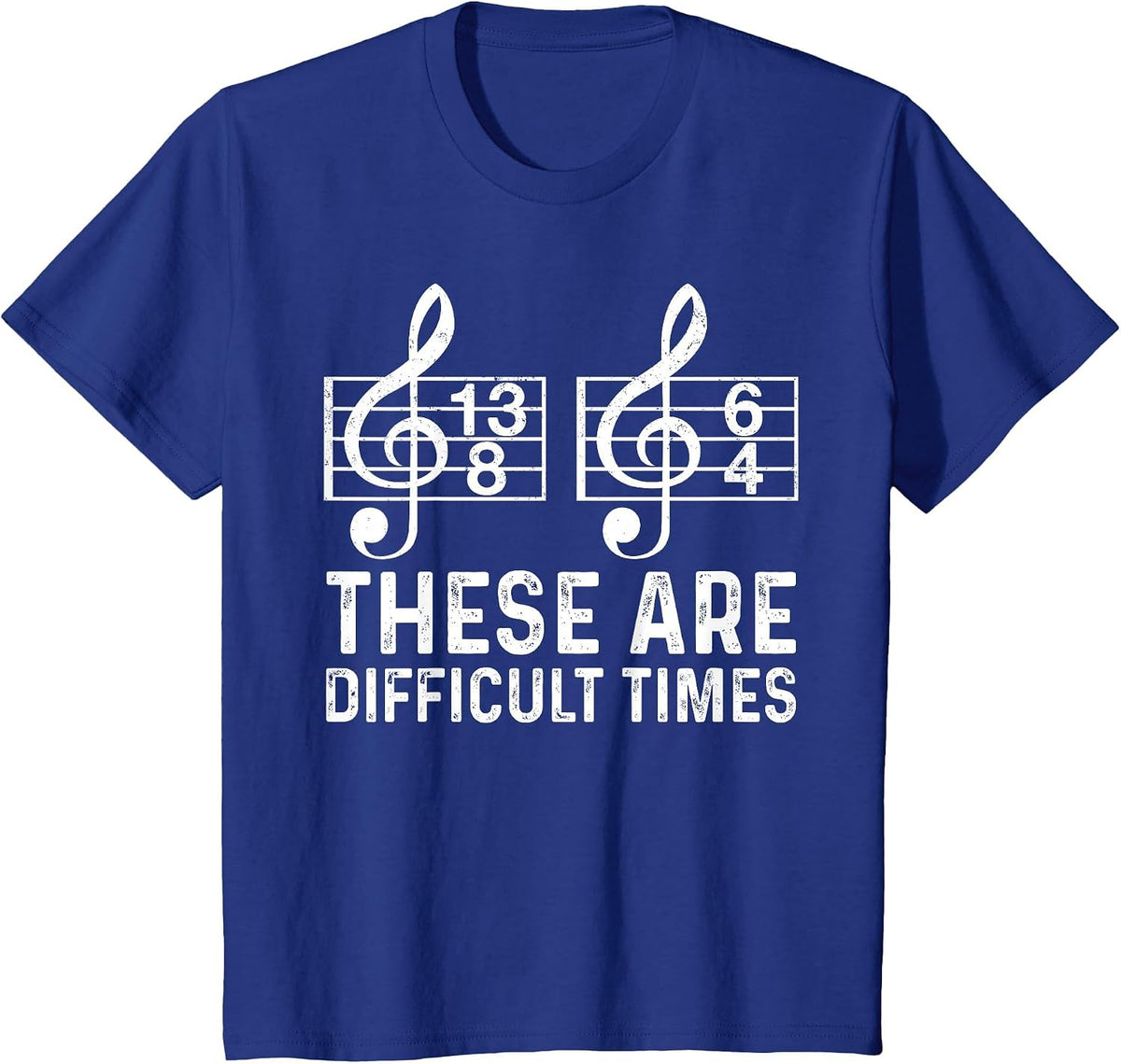These are Difficult Times Funny Quote Musician Music Lover T-Shirt - Royal Blue