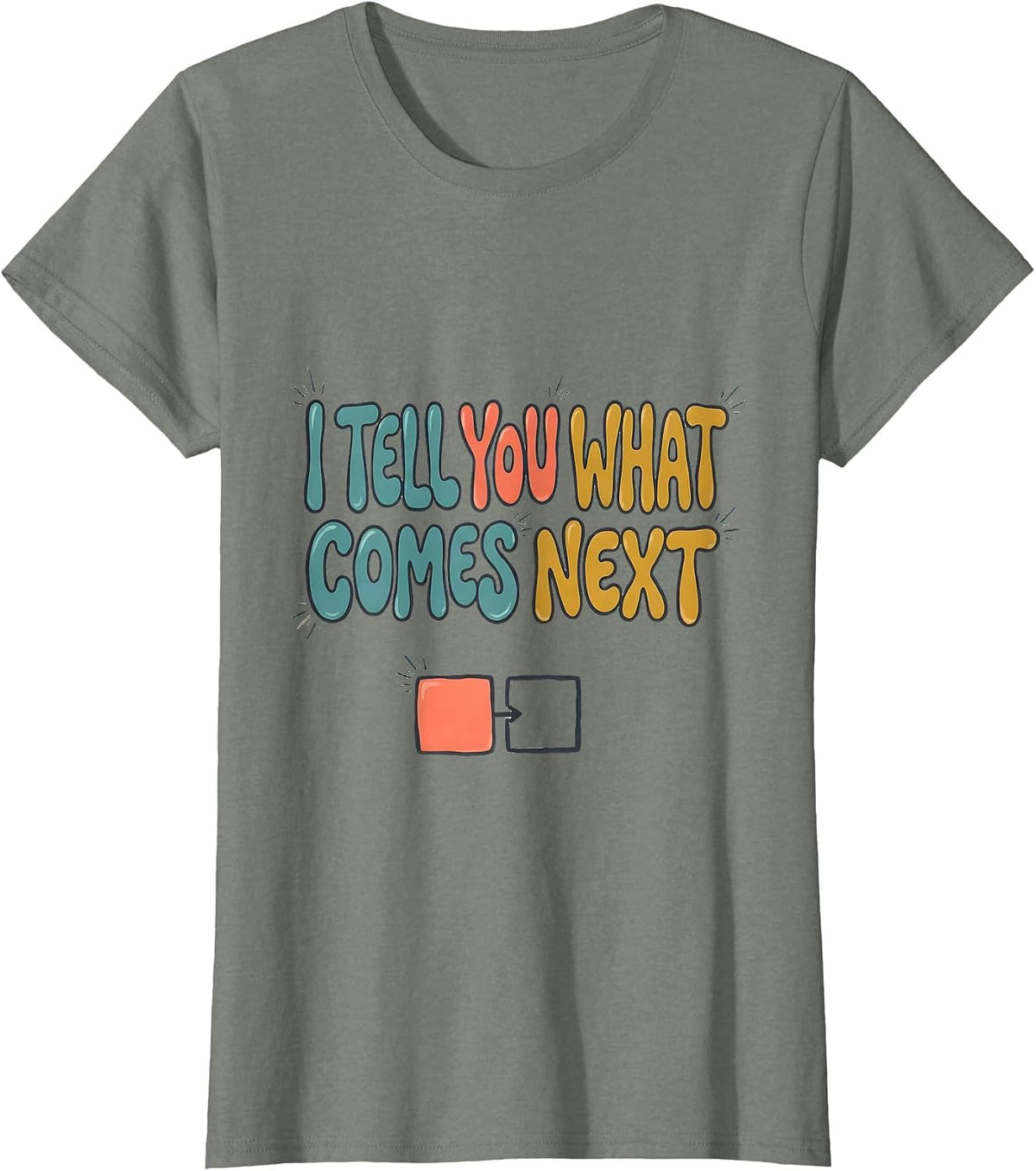 I Tell You What Comes Next Special Education Teacher T-Shirt - Olive Heather