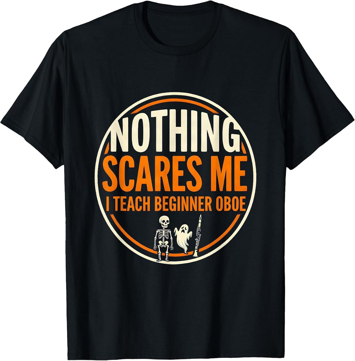 Men's Nothing Scares Me, I Teach Beginner Oboe Funny Music Teacher T-Shirt - Black