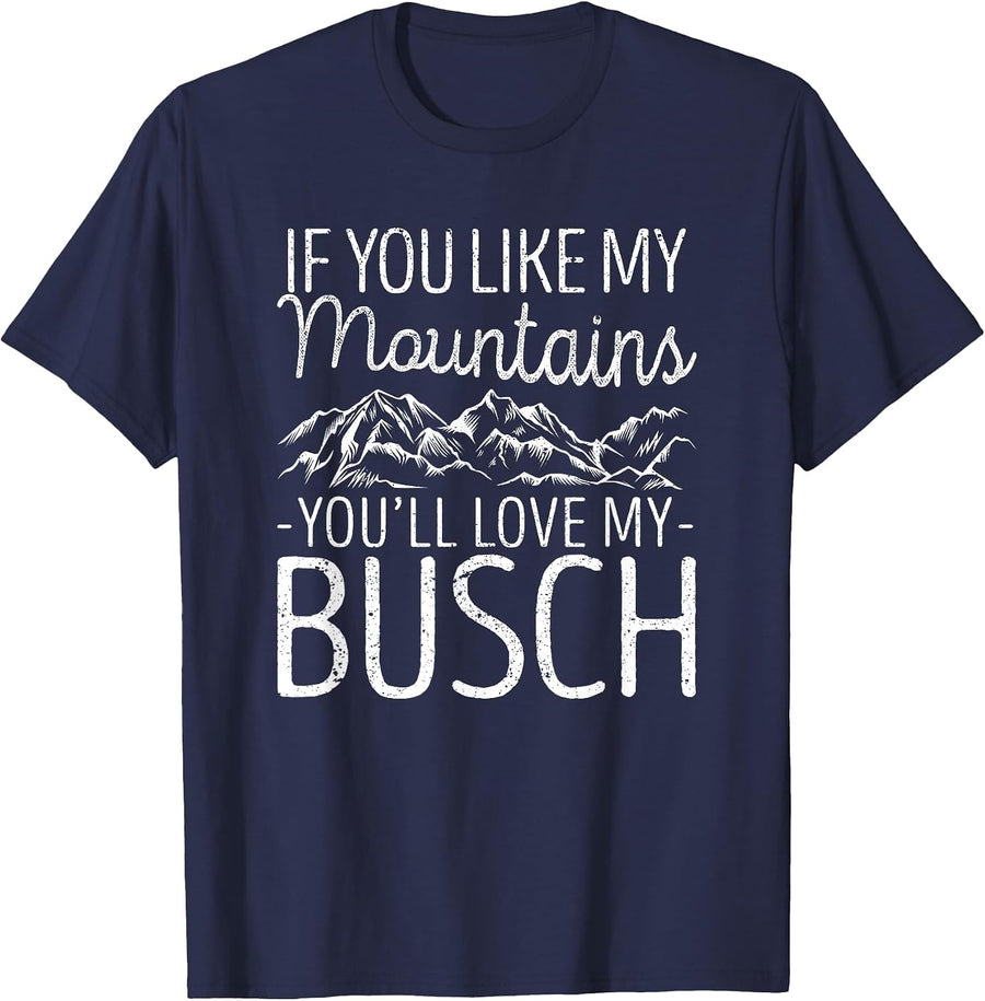 If You Like My Mountains You'll Love My Busch Hiking Camping T-Shirt - Navy Blue