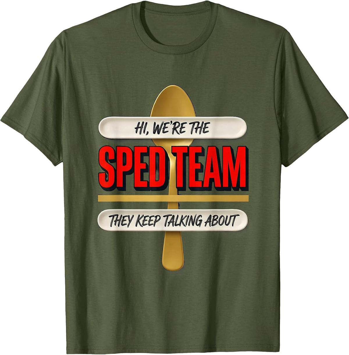 Hi, We're The SPED Team They Keep Talking About Teacher T-Shirt - Olive Green