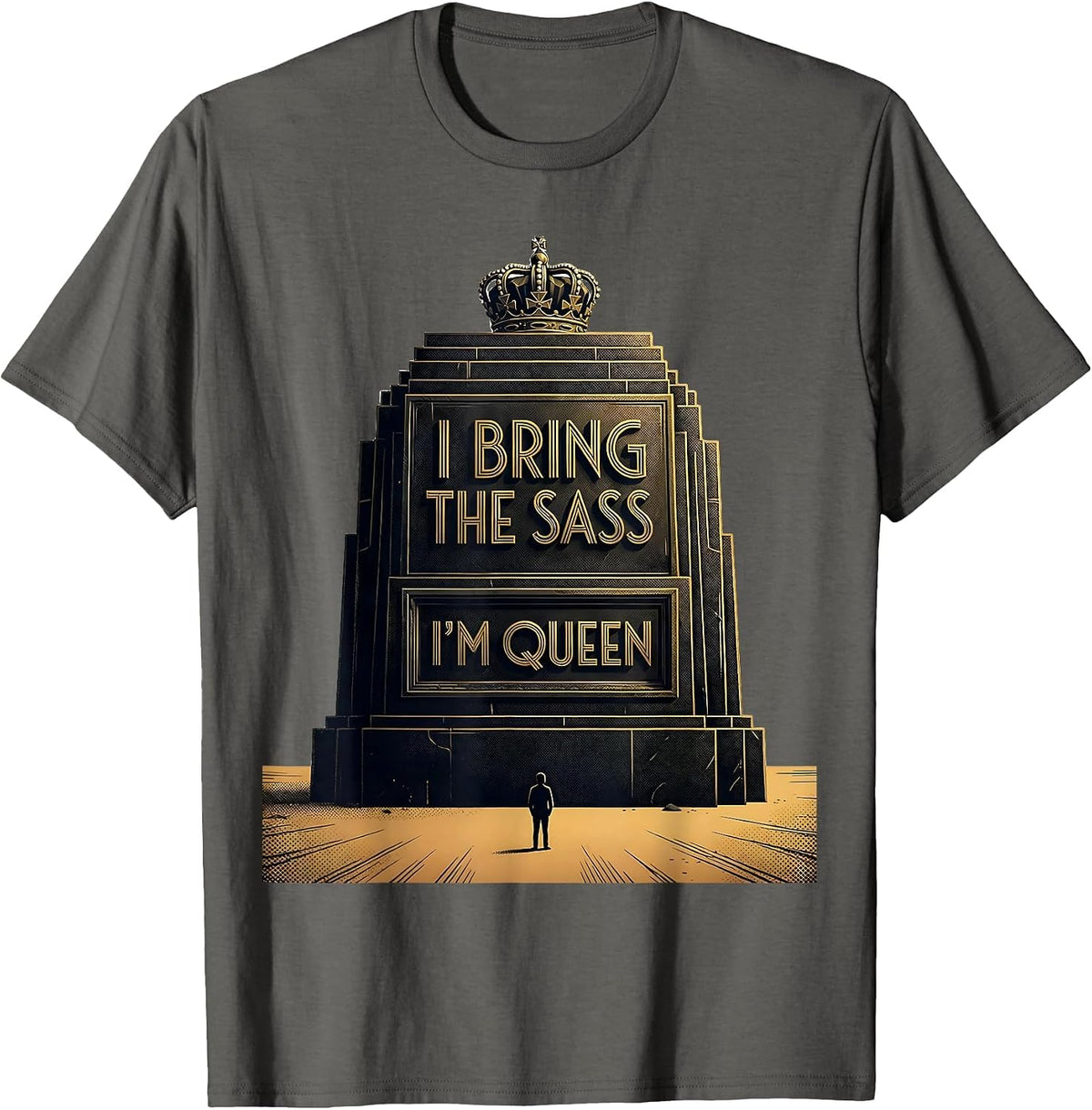 I Bring The Sass, I'm Queen Funny Sassy Queen Sarcastic Meme T-Shirt - Asphalt Grey