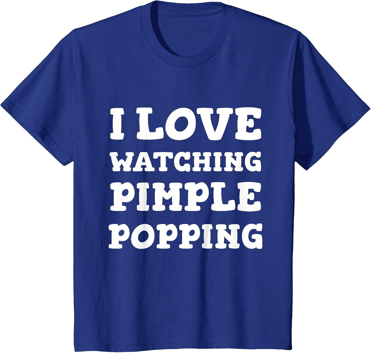 I Love Watching Pimple Popping Funny Dermatology T Shirt T-Shirt - Royal Blue