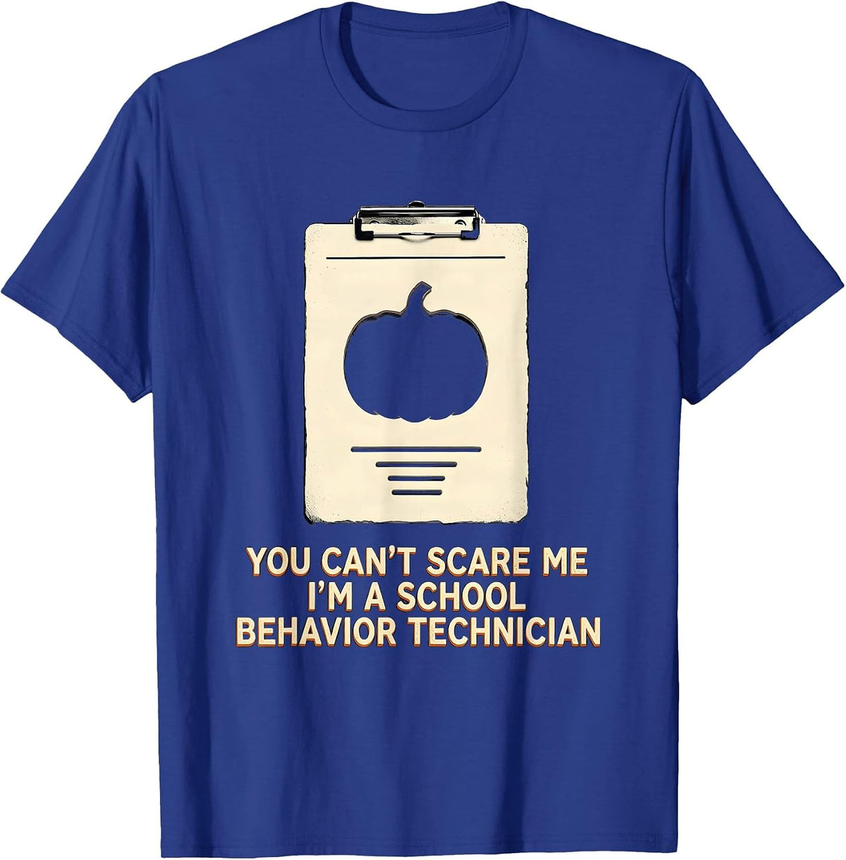 You Can't Scare Me I'm a School Behavior Technician Funny T-Shirt - Royal Blue
