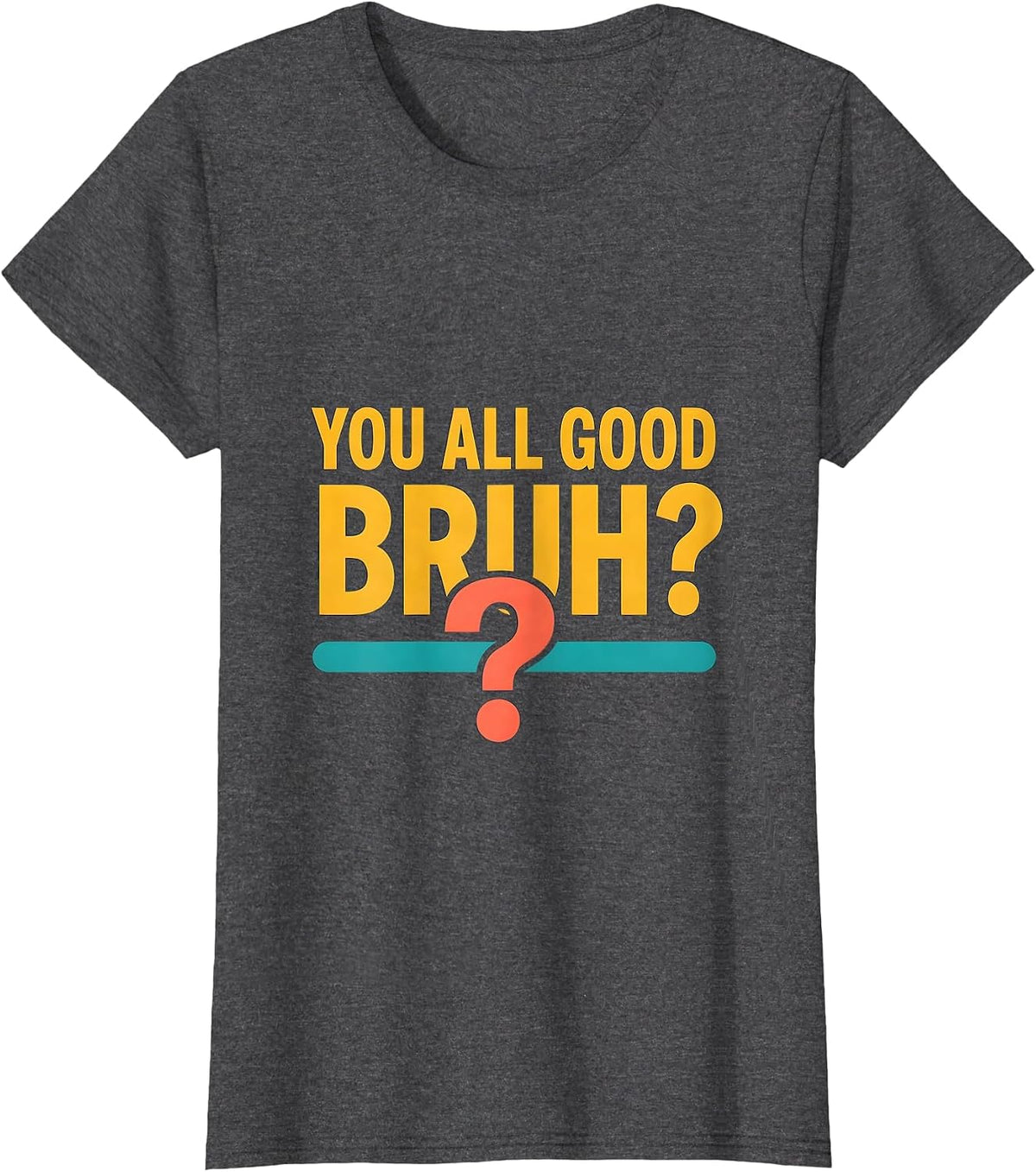 Women's You All Good, Bruh? Mental Health Counselor Therapist Humor T-Shirt - Dark Heather Grey