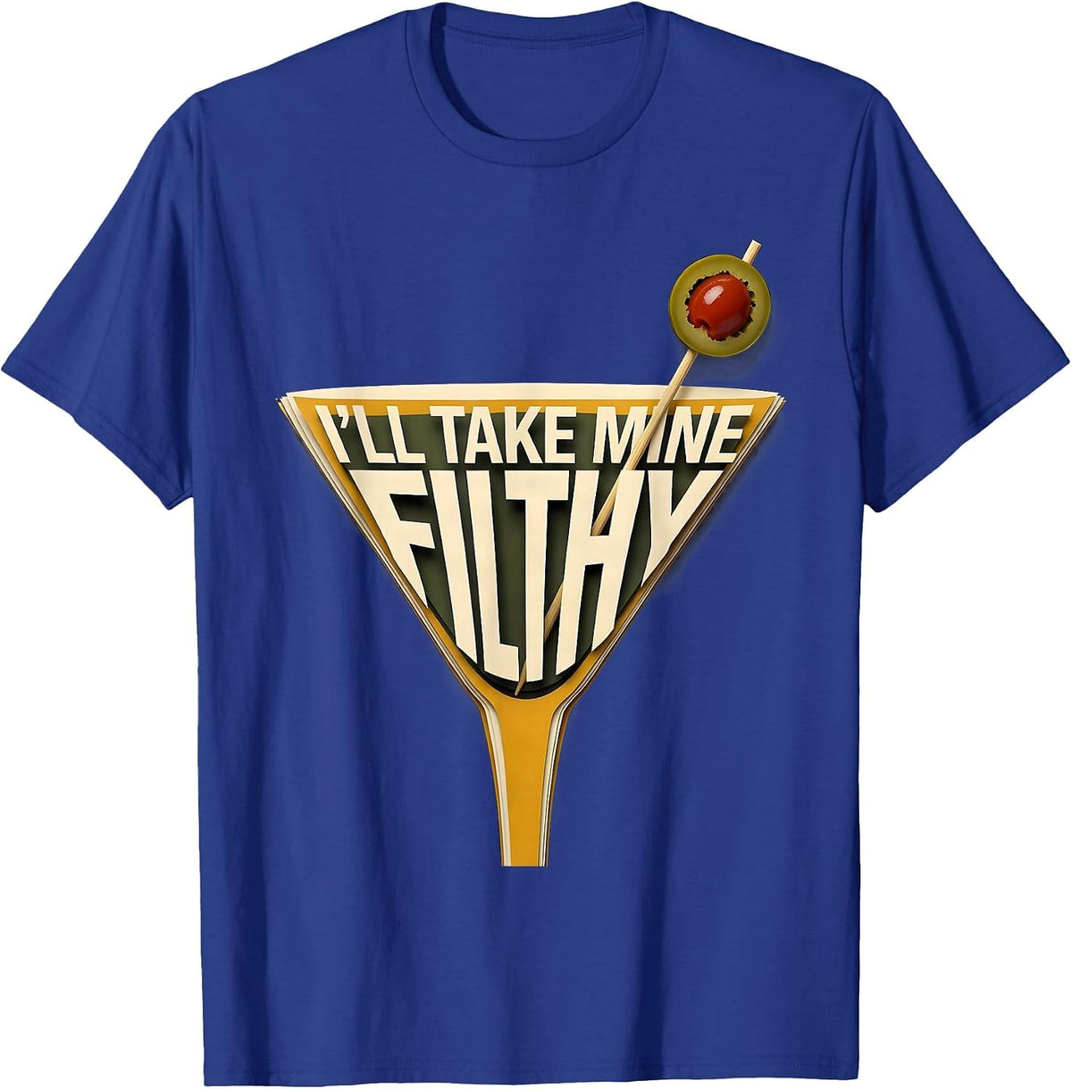 Men's I’ll Take Mine Filthy Funny Martini Lover Cocktail Humor T-Shirt - Royal Blue