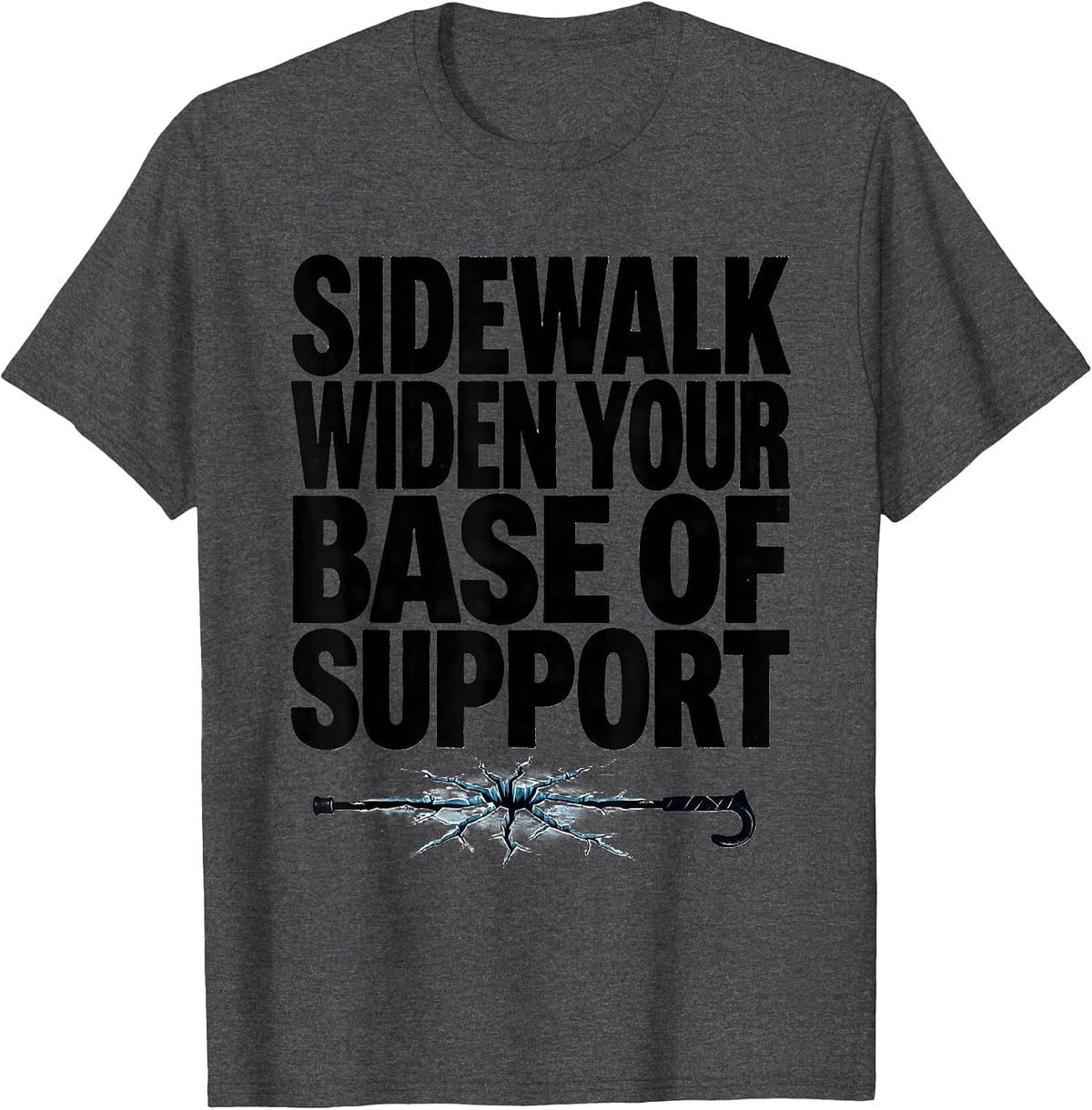 Men's Sidewalk Widen Your Base Of Support Funny Physical Therapist T-Shirt - Dark Heather Grey