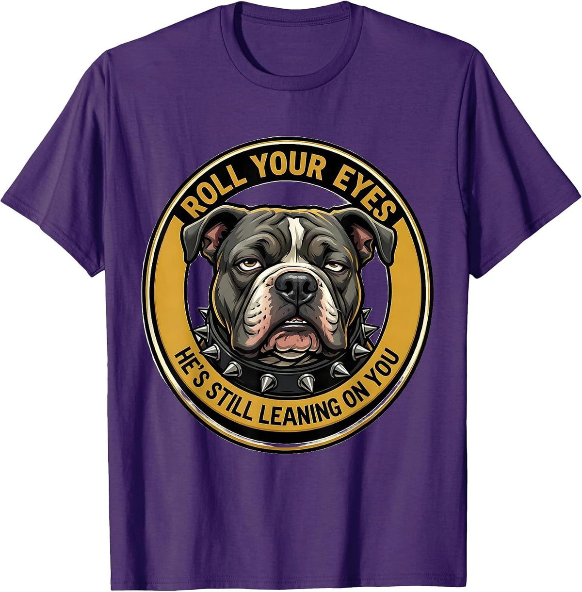 Roll Your Eyes, He's Still Leaning On You Funny Pitbull T-Shirt - Purple