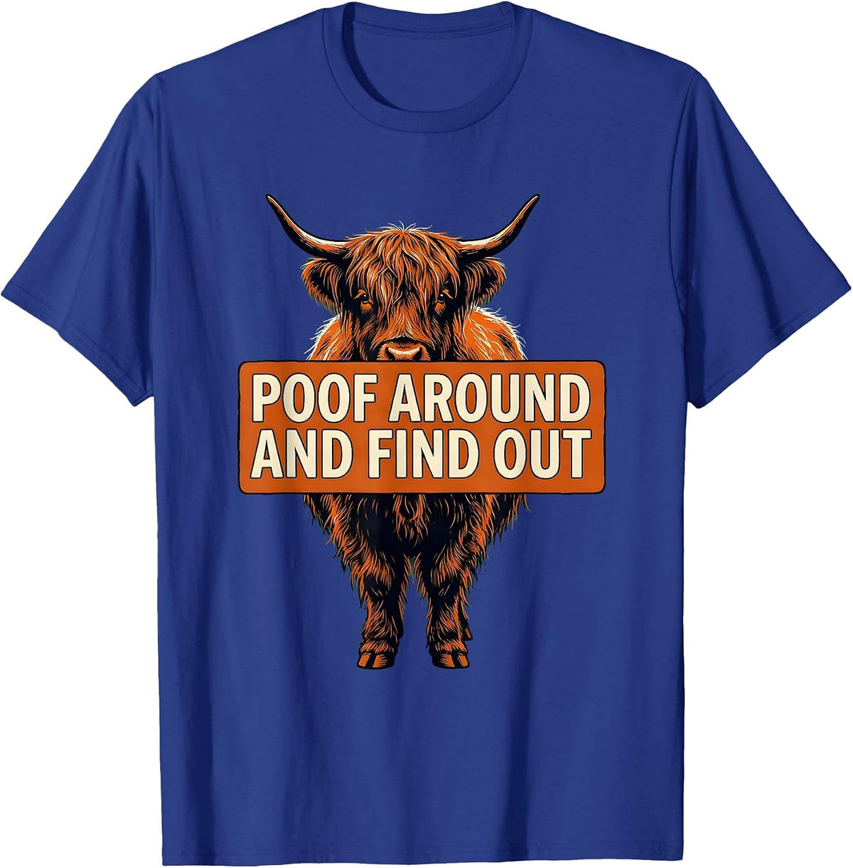 Poof Around And Find Out Funny Highland Cow Cute Scottish T-Shirt - Royal Blue