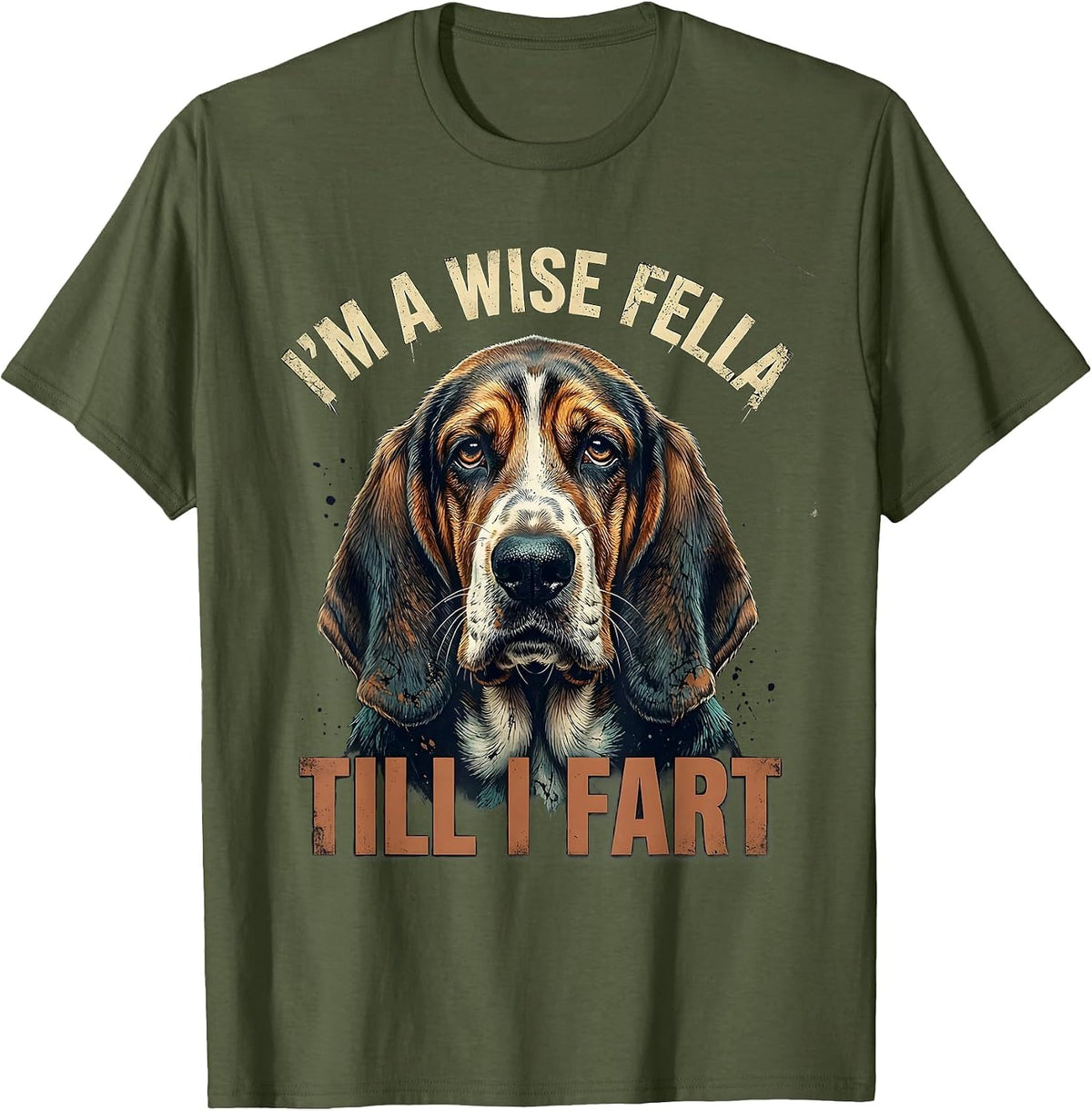 I'm A Wise Fella Till I Fart Funny Basset Hound Meme Humor T-Shirt - Olive Green