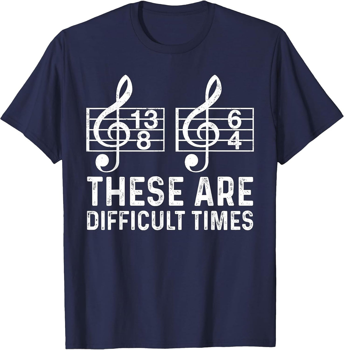 These are Difficult Times Funny Quote Musician Music Lover T-Shirt - Navy Blue