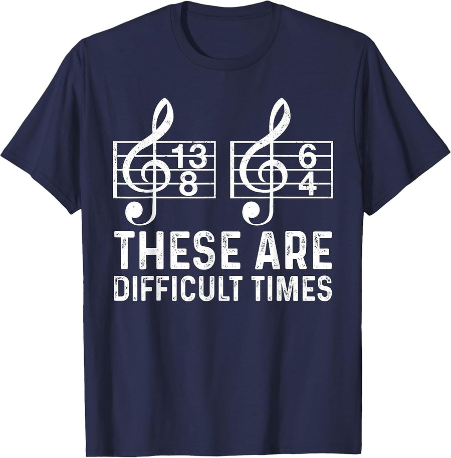 These are Difficult Times Funny Quote Musician Music Lover T-Shirt - Navy Blue