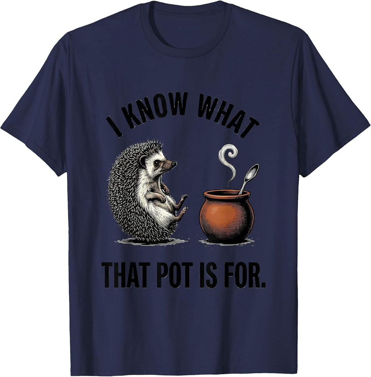 I Know What That Pot Is For Funny Hedgehog Meme Soup Humor T-Shirt - Navy Blue