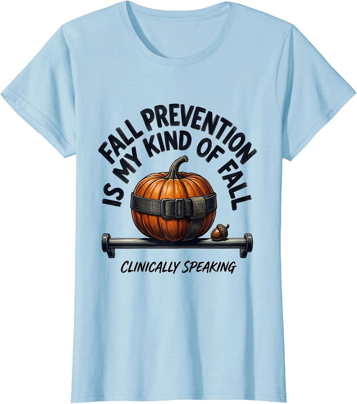 Fall Prevention Is My Kind of Fall (Clinically Speaking) T-Shirt - Baby Blue
