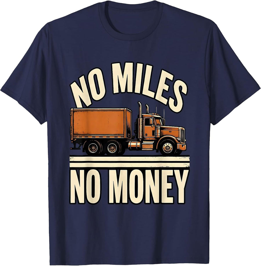 No Miles No Money Funny Semi Truck Driver Pickup Truck Owner T-Shirt - Navy Blue