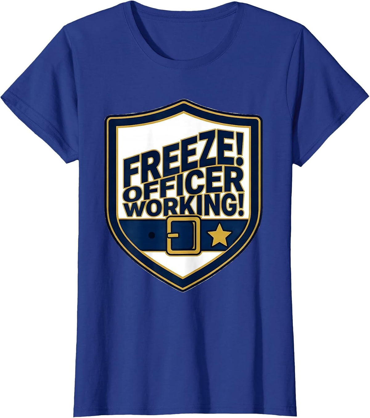 Women's Freeze! Officer Working! Police Officer Halloween Costume T-Shirt - Royal Blue