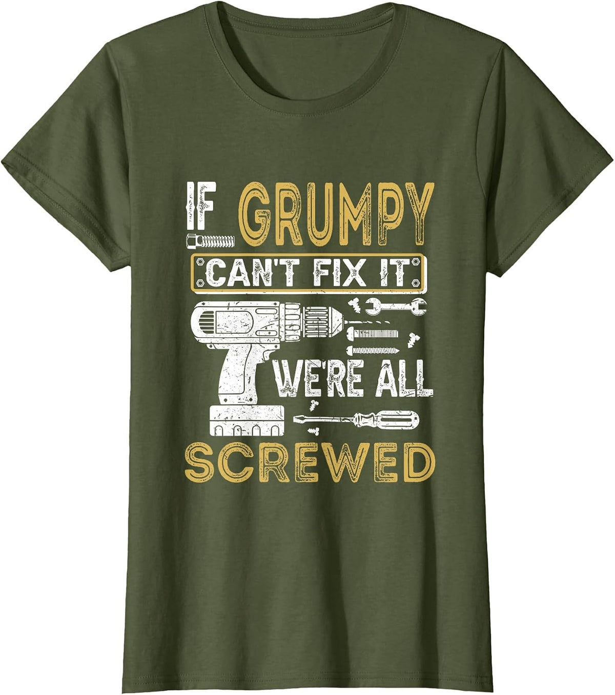 Mens If Grumpy Can't Fix It We're All Screwed Funny Fathers T-Shirt - Olive Green