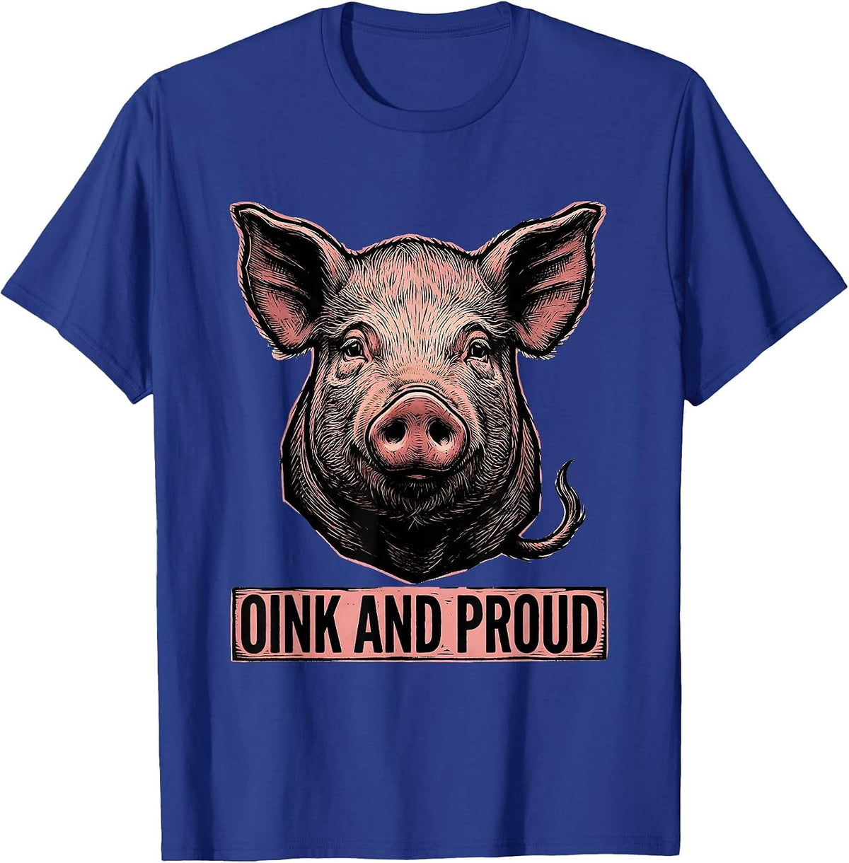 Oink And Proud Funny Pig Farm Animal Lover Humor T-Shirt - Royal Blue