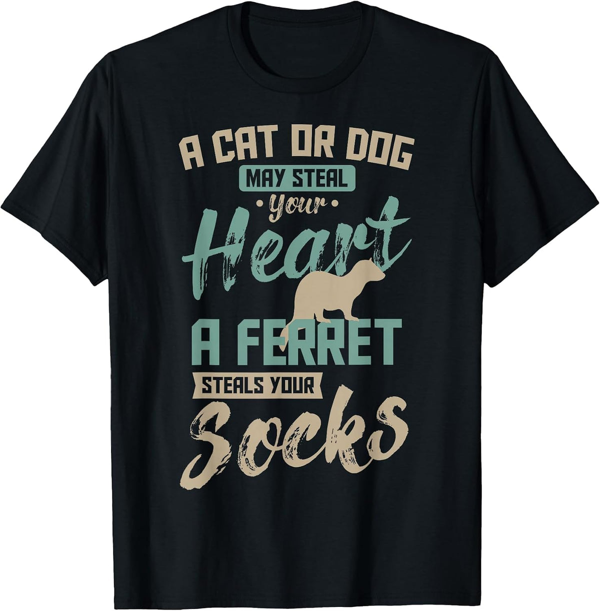 A Cat Or Dog May Steal Your Heart A Ferret Steal Your Socks T-Shirt - Black